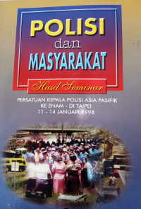 Polisi dan Masyarakat: Hasil Seminar Persatuan Kepala Polisi Asia Pasifik ke Enam di Taipei 11-14 Januari 1998