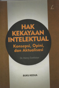 Hak kekayaan intelektual : konsepsi, opini, dan aktualisasi (buku kedua)