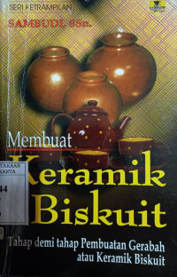 Membuat keramik biskuit: Tahap demi tahap pembuatan gerabah atau keramik biskuit