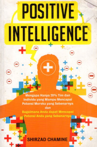 Positive Intelligence: Mengapa hanya 20% tim dan individu yang mampu mencapai potensi mereka yang sebenarnya dan bagaimana anda dapat mencapai potensi anda yang sebenarnya