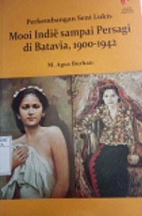 Perkembangan Seni Lukis Mooi Indie sampai Persagi di Batavia, 1900-1942