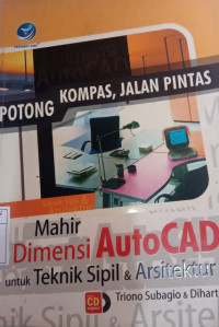 Potong Kompas, Jalan Pintas Mahir 3 Dimensi AutoCAD untuk Teknik Sipil dan Arsitektur