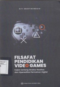 Filsafat Pendidikan Video Games : Kajian tentang Struktur Realitas dan Hiperealitas Permaianan Digital