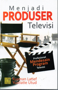 Menjadi produser televisi : profesional mendesain program televisi