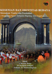 Kesenian dan Identitas Budaya Memaknai Tradisi dan Perubahan (Dusun Tutup Ngisor, Kabupaten Magelang, Jawa Tengah)