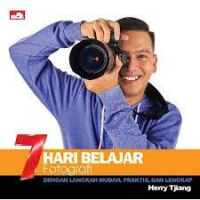 7 Hari belajar fotografi : dengan langkah mudah, praktis, dan lengkap