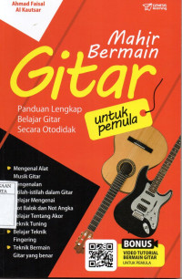 Mahir bermain gitar : panduan lengkap belajar gitar seara otodidak untuk pemula