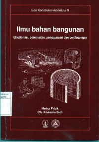 Ilmu bahan bangunan : Eksploitasi, pembuatan, penggunaan dan pembuangan