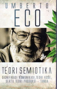 Image of Teori semiotika : Signifikasi komunikasi, teori kode, serta teori produksi - tanda