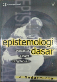 Image of Epistemologi dasar : pengantar filsafat pengetahuan