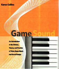 Game sound : an introduction to the history,theory, and practice of video game music and sound design