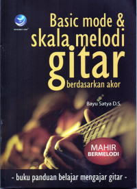 Basic mode & skala melodi gitar berdasarkan akor: buku panduan belajar mengajar gitar