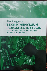 Teknik menyusun rencana strategis : dua model dalam satu buku bisnis & non bisnis