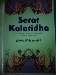 Image of Serat kalatidha : Tafsir sosiologis dan filosofis pujangga Jawa terhadap kondisi sosial