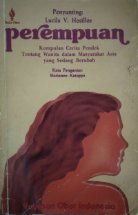 Perempuan : kumpulan cerita pendek tentang wanita dalam masyarakat Asia yang sedang berubah