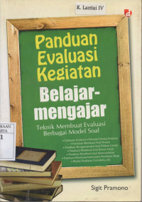 Panduan Evaluasi Kegiatan Belajar-mengajar: Teknik Membuat Evaluasi Berbagai Model Soal