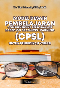 Model Desain Pembelajaran Comprehensive Performance Based on Seamless Learning (CPSL) Untuk Pendidikan Vokasi