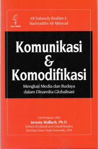 Komunikasi dan komodifikasi : mengkaji media dan budaya dalam dinamika globalisasi