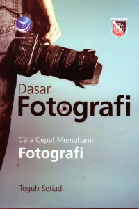 Dasar Fotografi: Cara Cepat Memahami Fotografi