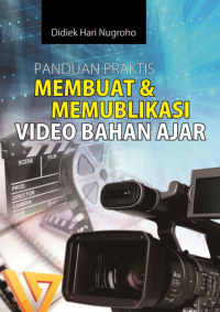 Panduan Praktis Membuat & Memublikasi Video Bahan Ajar