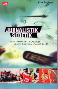 Jurnalistik sedetik : kiat memotret olah raga untuk laporan jurnalistik