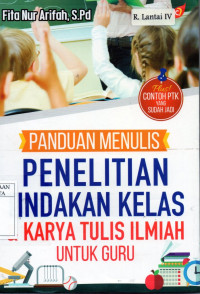 Panduan menulis penelitian tindakan  kelas & karya tulis ilmiah untuk guru