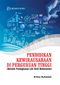 Pendidikan Kewirausahaan di Perguruan Tinggi; Melalui Peningkatan Life Skill Mahasiswa