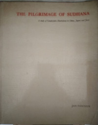 Image of The pilgrimage of Sudhana : a study of Gandavyuha illustration in China, Japan and Java