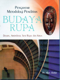 Metodologi penelitian budaya rupa : desain, arsitektur, seni rupa dan kriya