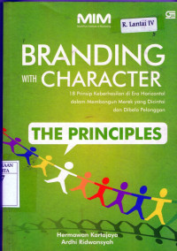 Branding with Character: 18 Prinsip Keberhasilan di Era Horizontal dalam Membangun Merek yang Dicintai dan Dibela Pelanggan