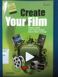 Create your film : belajar cepat olah video dengan movie maker & unlead