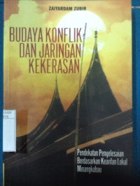 Budaya konflik dan jaringan kekerasan : Pendekatan penyelesaian berdasrkan kearifan lokal Minangkabau