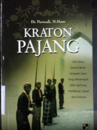 Kraton pajang : Titik temu dinasti besar kerajaan Jawa yang menempuh jalan spiritual, intelektual, sosial dan kultural