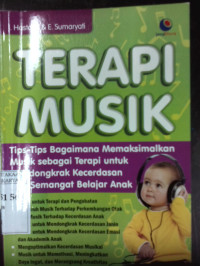 Terapi musik: Tips-tips bagaimana memaksimalkan musik sebagai terapi untuk mendongkrak kecerdasan dan semangat belajar anak