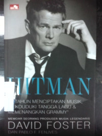 Hitman: 40 tahun mengaransir musik, menduduki tangga lagu & memenangkan grammy, memoar seorang produser musik legendaris David Foster dan Pablo F. Fenjves