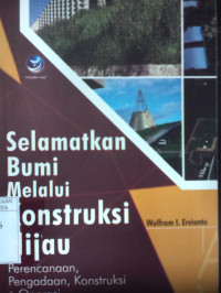 Selamatkan bumi melalui konstruksi hijau : Perencanaan, pengadaan, konstruksi & operasi