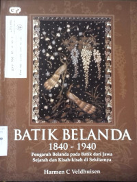 Batik Belanda 1840-1940 : Pengaruh Belanda pada batik dari jawa sejarah dan kisah-kisah disekitarnya