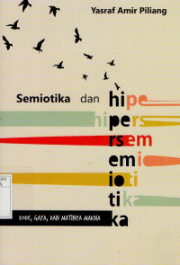 Image of Semiotika dan Hipersemiotika: Kode, gaya dan matinya makna