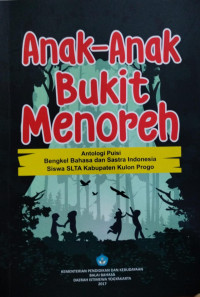 Anak-anak Bukit Menoreh: Antologi puisi bengkel bahasa dan sastra Indonesia siswa SLTA Kabupaten Kulon Progo