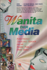 Wanita dan media : konstruksi ideologi gender dalam ruang publik orde baru