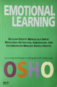 Image of Emotional Learning = Belajar Efektif Mengelola Emosi: mengubah ketakutan, kemarahan, dan kecemburuan menjadi energi kreatif