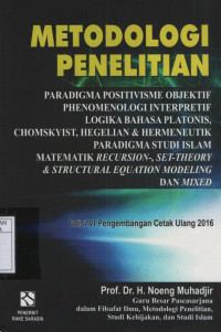 Metodologi Penelitian: paradigma positivisme objektif phenomenologi interpretif logika bahasa Platonis, Chomskyist, Hegelian & hermeneutika paradigma studi Islam recursion-, set-theory & structural equation modeling dan mixed