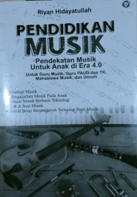 Image of Pendidikan Musik: Pendekatan musik untuk anak di era 4.0 untuk guru musik, guru PAUD dan TK, mahasiswa musik, dan umum
