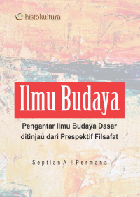 Ilmu budaya: Pengantar Ilmu Budaya Dasar ditinjau dari Perspektif Filsafat