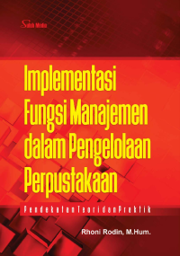 Implementasi fungsi manajemen dalam pengelolaan perpustakaan: pendekatan teori dan praktik