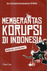 Memberantas korupsi di Indonesia: Sebuah antologi