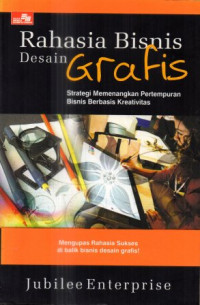 Rahasia bisnis desain grafis: Strategi memenangkan pertempuran bisnis berbasis kreativitas