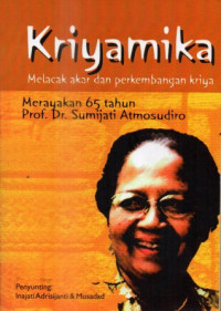 Kriyamika: Melacak akar dan perkembangan kriya, merayakan 65 tahun Prof. Dr. Sumijati Atmosudiro