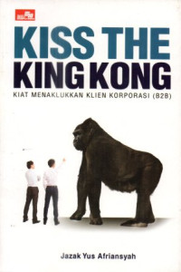 Kiss the King Kong:  Kiat menaklukkan klien korporasi (B2B)