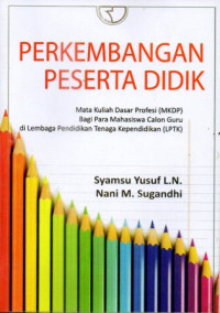 Perkembangan peserta didik: Mata Kuliah Dasar Profesi (MKDP) bagi para mahasiswa calon guru di Lembaga Pendidikan Tenaga Kependidikan (LPTK)